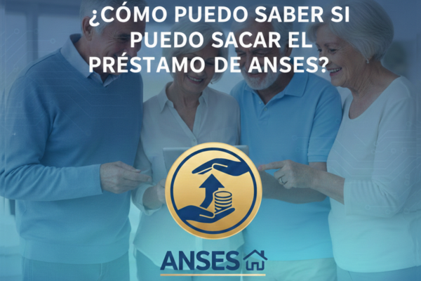 ¿Cómo puedo saber si puedo sacar el préstamo de ANSES?